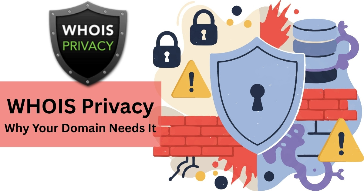 WHOIS Privacy: Why Your Domain Needs It