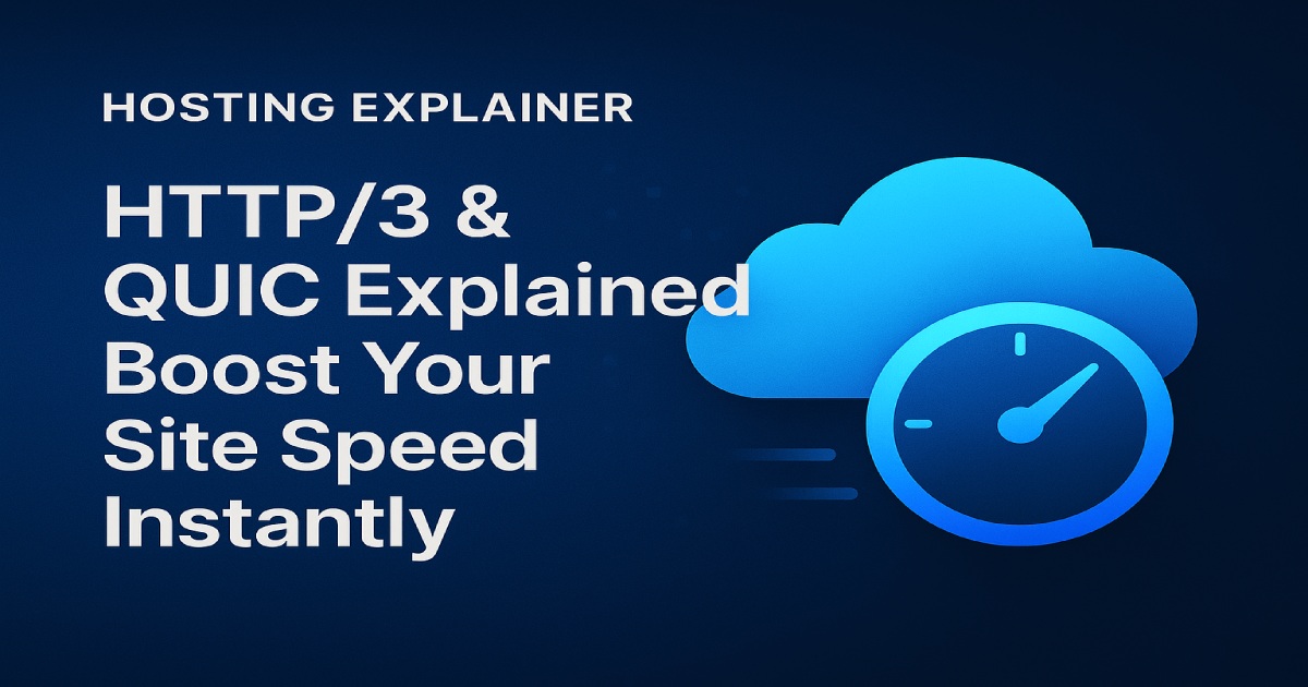 HTTP/3 & QUIC Explained: Boost Your Site Speed Instantly